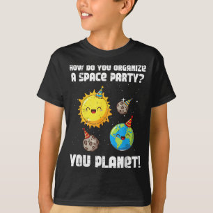 How To Organize Space Party You Planet Funny Men W T-Shirt