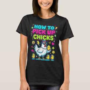 How To Pick Up Chicks Funny Chicken _2 T-Shirt