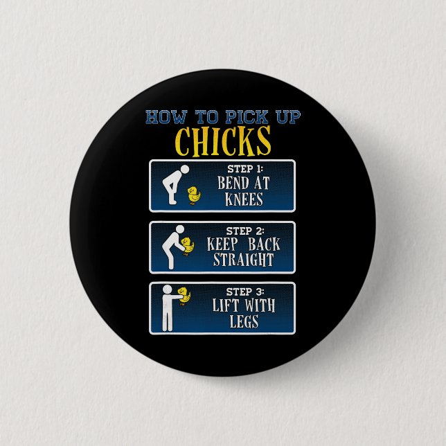 How To Pick Up Chicks - Funny Chicken Tee Shirt  2 Inch Round Button (Front)