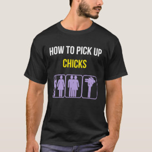 How To Pick Up Chicks Funny Geek Sarcastic Chicks T-Shirt