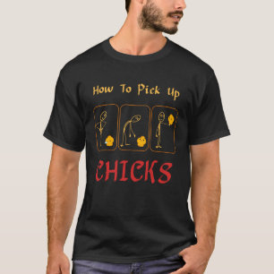 How To Pick Up Chicks Pun Cute Pick Chicks Farmer T-Shirt