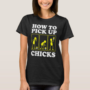 How to Pick up Chicks   Sarcastic Sarcasm Joke Man T-Shirt
