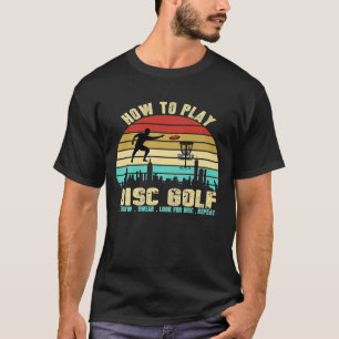 How To Play Disc Golf Disc Golf Golfing Player Re T-Shirt
