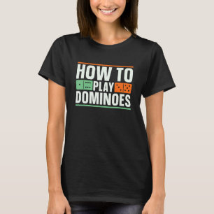How To Play Dominoes Domino Game Lover Game Tile D T-Shirt