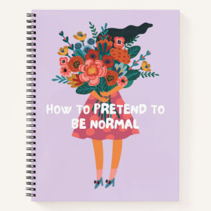 How To Pretend To Be Normal Funny Quote Floral Notebook