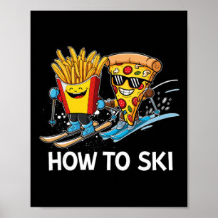 How To Ski Pizza French Fries Skier Skiing Fast Fo Poster