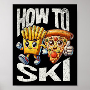 How To Ski With Pizza And French Fries - Funny Ski Poster
