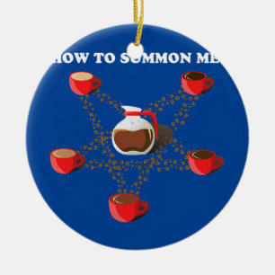 How to summon me Coffee Ceramic Ornament