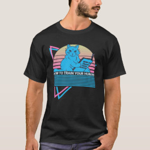 How To Train Your Human  Cat T-Shirt