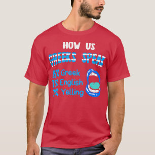 How Us Greeks Speak 15 Greek 15 English 70 Yelling T-Shirt