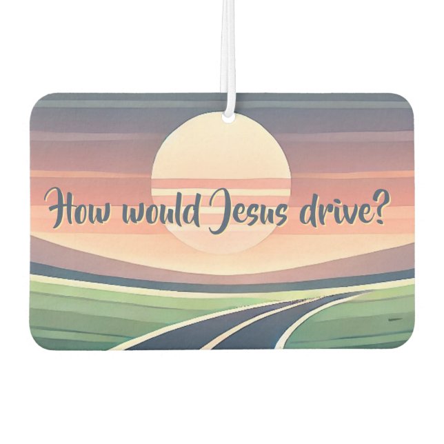 How would Jesus drive? Air Freshener (Front)