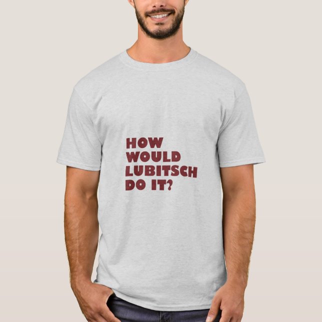 "How would Lubitsch do it?" T-Shirt (Front)