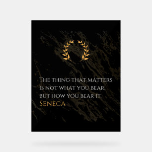 How You Bear It - Seneca Stoic Philosophy Quote Acrylic Sign