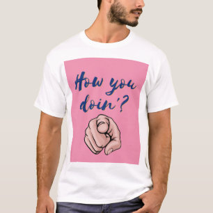 "How You Doin'? Bold Humorous Design" T-Shirt