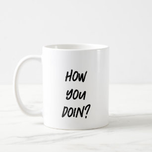 How You Doin' Funny Coffee Mug