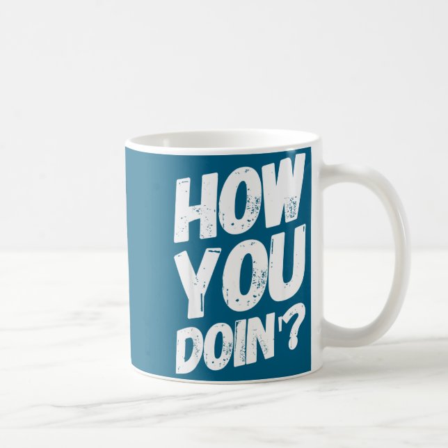 How You Doing' Shirt Funny Saying  Coffee Mug (Right)