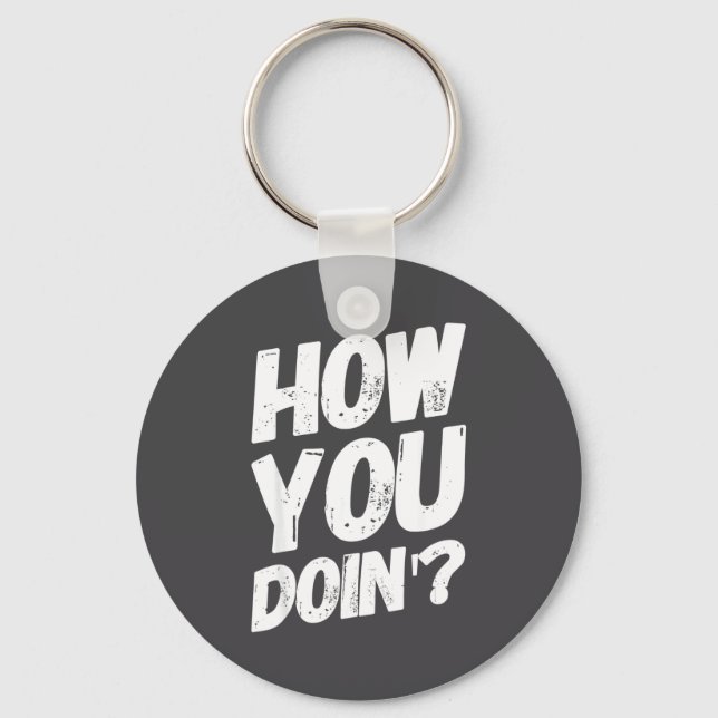 How You Doing' Shirt Funny Saying  Keychain (Front)