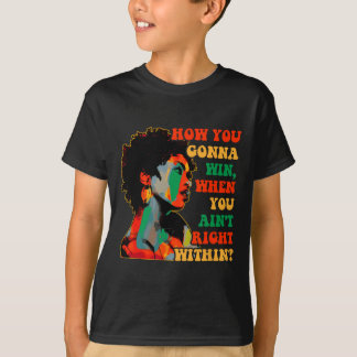 How You Gonna Win, When You Ain't Right Within Jun T-Shirt