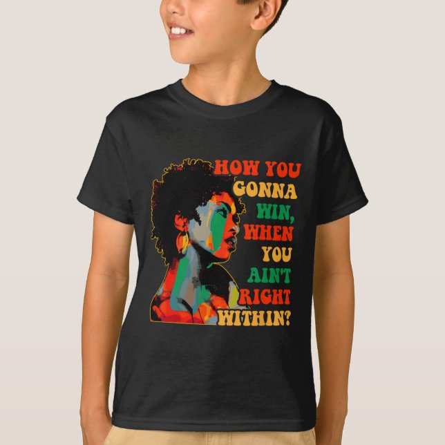 How You Gonna Win, When You Ain't Right Within Jun T-Shirt (Front)