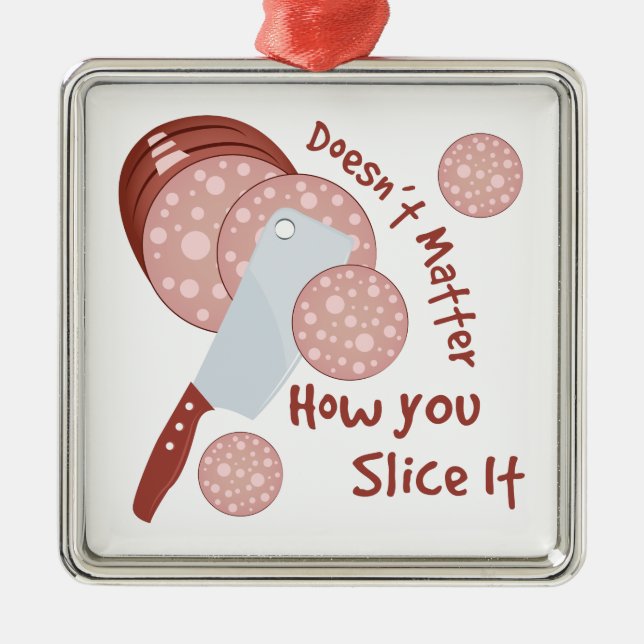 How You Slice It Metal Ornament (Front)