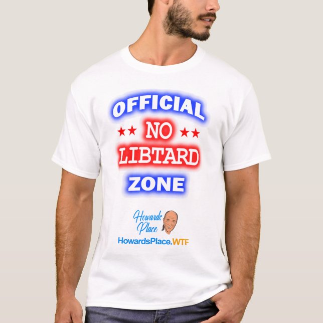 HowardsPlaceWTF No Libtard Zone T-Shirt (Front)