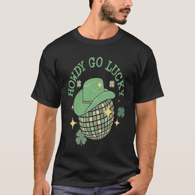 Howdy Go Lucky Western Happy St Patricks Day Disco T-Shirt (Front)