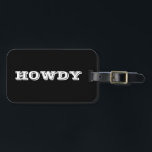 "Howdy" Greeting or Name, Black Luggage Tag<br><div class="desc">"Howdy" or personalize greeting or name in bold white letters on black.</div>
