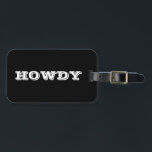 "Howdy" Greeting or Name, Black Luggage Tag<br><div class="desc">"Howdy" or personalize greeting or name in bold white letters on black.</div>