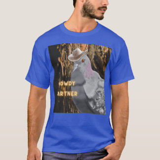 Howdy Partner Pigeon with Cowboy Har 2 T-Shirt