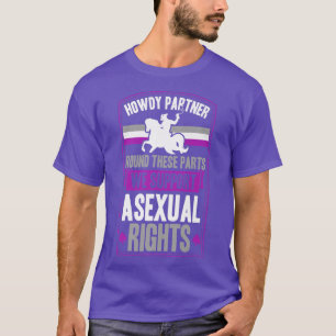 Howdy Partner Round These Parts We Support Aseual T-Shirt