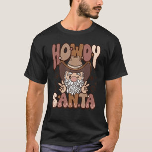Howdy Santa groovy Christmas Howdy ho ho ho Xmas T-Shirt