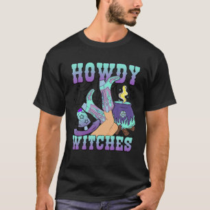 Howdy Witches Halloween Spooky Cowgirl Boots Hat W T-Shirt