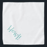 Howl! Customizable Pet Bandana<br><div class="desc">White bandana, with cute, funny text... .Howl! Perfect for your pet's night out on the town or afternoon at the park. The background colour is customizable to any colour you desire, as are the font style, size, and colour. Make it your own! When you wear Boagie's cute designs, you are...</div>
