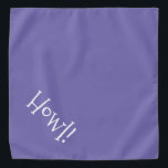 Howl! Periwinkle and White Typography Pet Bandana<br><div class="desc">Periwinkle Blue bandana, with cute, funny, white typography... .Howl! Perfect for your pet's night out on the town or afternoon at the park. The background colour is customizable to any colour you desire, as are the font style, size, and/or colour. Make it your own! When you wear Boagie's cute designs,...</div>