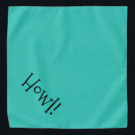 Howl! Teal and Black Customizable Pet Bandana<br><div class="desc">Teal bandana, with cute, funny, black text... .Howl! Perfect for your pet's night out on the town or afternoon at the park. The background colour is customizable to any colour you desire, as are the font style, size, and colour. Make it your own! When you wear Boagie's cute designs, you...</div>