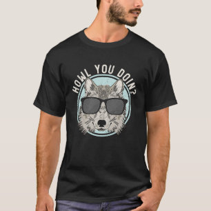 Howl You Doin Wolf Lover Werewolf Wolfpack Wolfgan T-Shirt