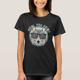Howl You Doin Wolf Lover Werewolf Wolfpack Wolfgan T-Shirt