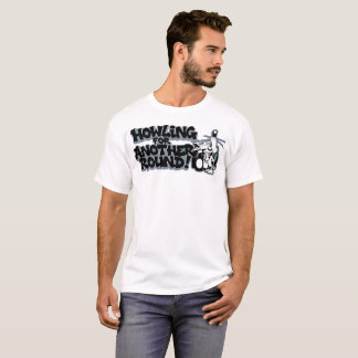 howling for another round! T-Shirt