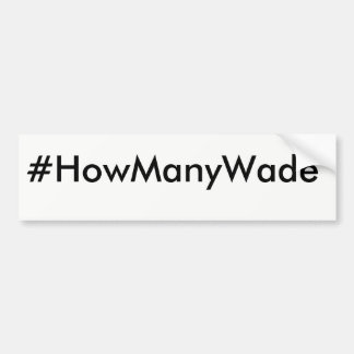 #HowManyWade Bumper Sticker