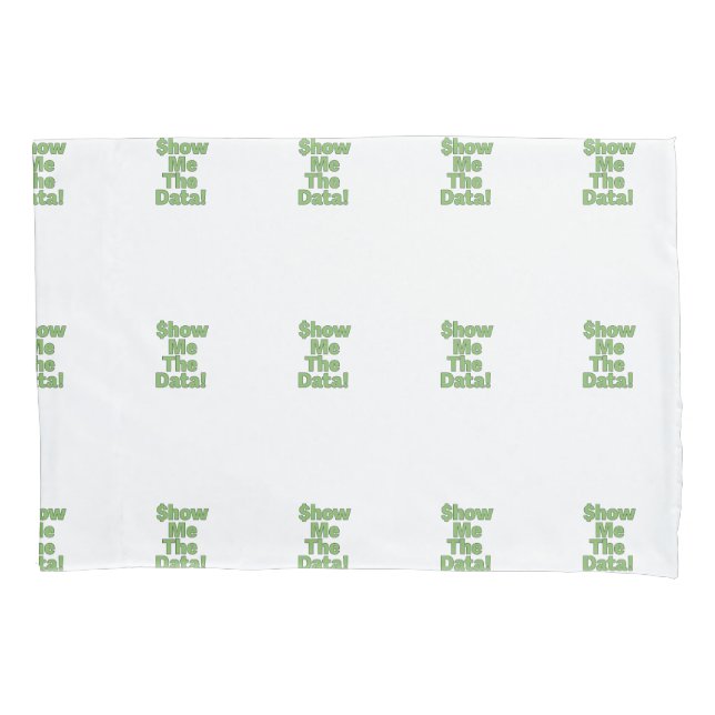 $howMeTheData! Pillowcase (Front)