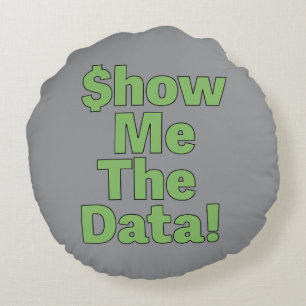 $howMeTheData! Round Pillow