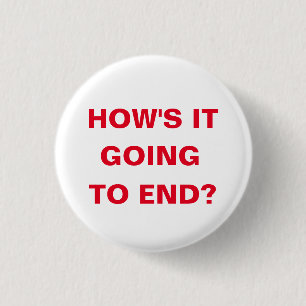How's it going to end? 1 inch round button