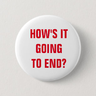 How's It Going To End? 2 Inch Round Button