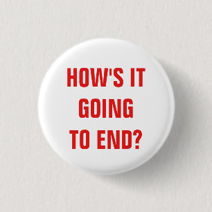 How's it going to end? Badge 1 Inch Round Button