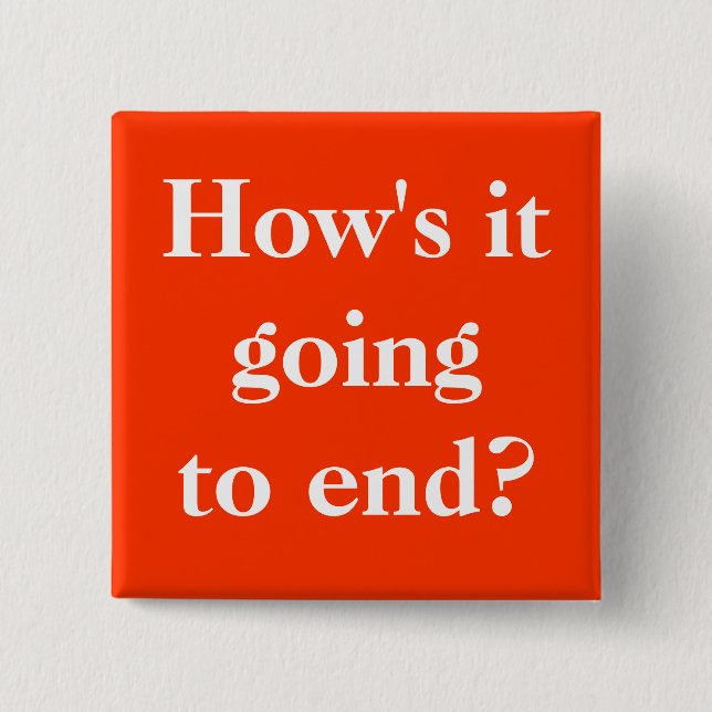 How's it going to end? Button Pin (Front)