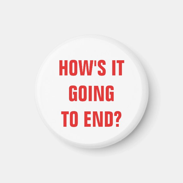 How's it going to end? Magnet (Front)
