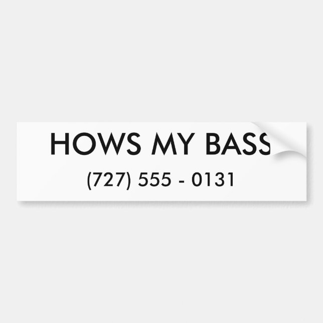 HOWS MY BASS, (727) 555 - 0131 BUMPER STICKER (Front)