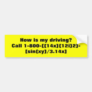 How's my driving? bumper sticker