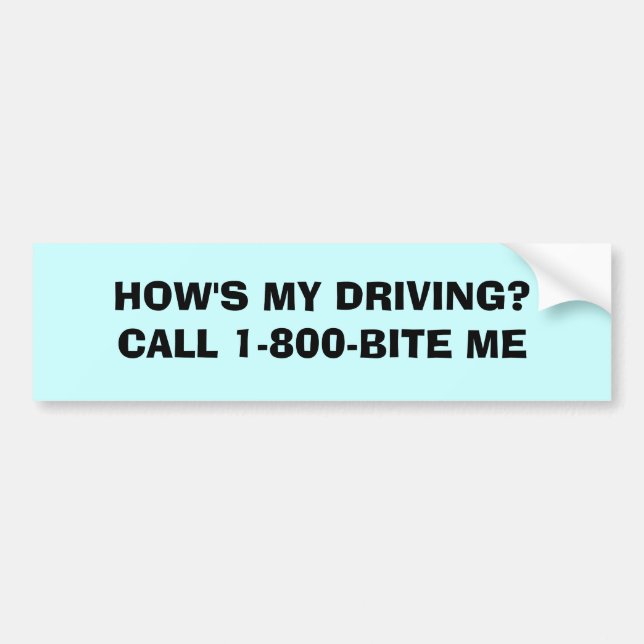 HOW'S MY DRIVING?CALL 1-800-BITE ME BUMPER STICKER (Front)