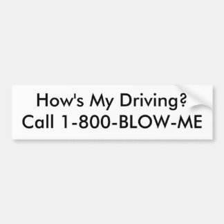 How's My Driving?Call 1-800-BLOW-ME Bumper Sticker